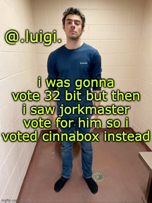 me hitting the hardest pose after pissing my pants | i was gonna vote 32 bit but then i saw jorkmaster vote for him so i voted cinnabox instead | image tagged in me hitting the hardest pose after pissing my pants | made w/ Imgflip meme maker