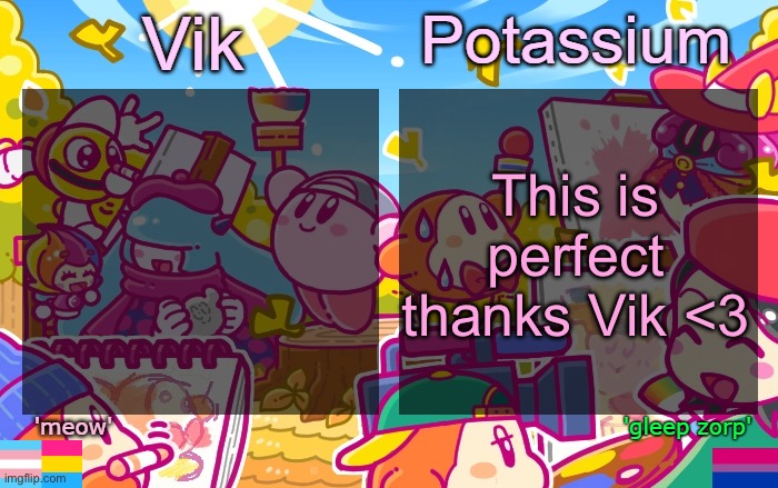 Viktassium Kirby template | This is perfect thanks Vik <3 | image tagged in viktassium kirby template | made w/ Imgflip meme maker