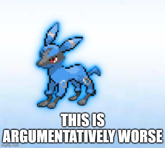 THIS IS ARGUMENTATIVELY WORSE | made w/ Imgflip meme maker