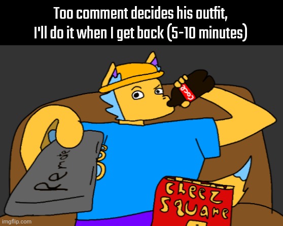 Because hivemind | Too comment decides his outfit, I'll do it when I get back (5-10 minutes) | image tagged in gambai watching tv | made w/ Imgflip meme maker