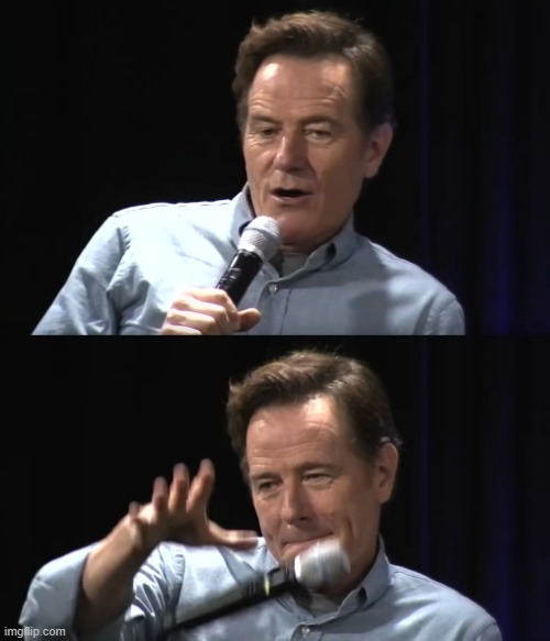 Bryan Cranston Mic Drop | image tagged in bryan cranston mic drop | made w/ Imgflip meme maker