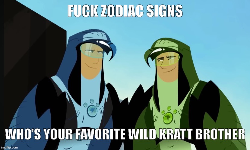 Fuck zodiac signs | image tagged in fuck zodiac signs | made w/ Imgflip meme maker