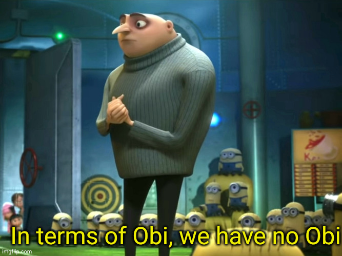In terms of money, we have no money | In terms of Obi, we have no Obi | image tagged in in terms of money we have no money | made w/ Imgflip meme maker