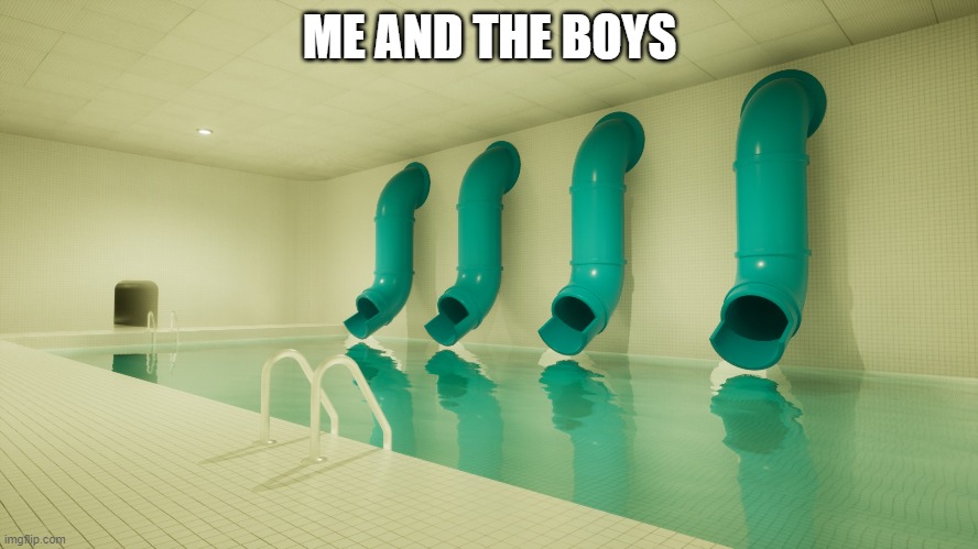 Dreampools Hangout | ME AND THE BOYS | image tagged in dreamcore | made w/ Imgflip meme maker