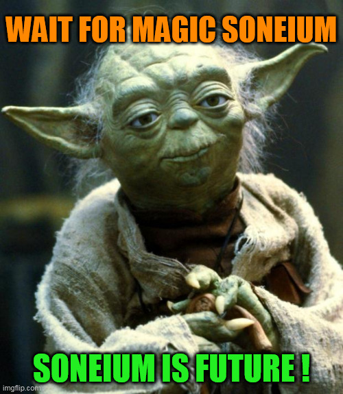 soneium is everything!!! | WAIT FOR MAGIC SONEIUM; SONEIUM IS FUTURE ! | image tagged in memes,soneium,sony | made w/ Imgflip meme maker