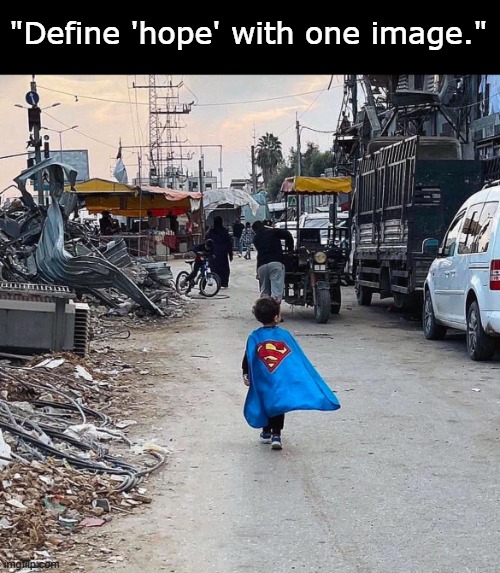 The cultural impact is insane. | "Define 'hope' with one image." | image tagged in superman,hope,free palestine | made w/ Imgflip meme maker