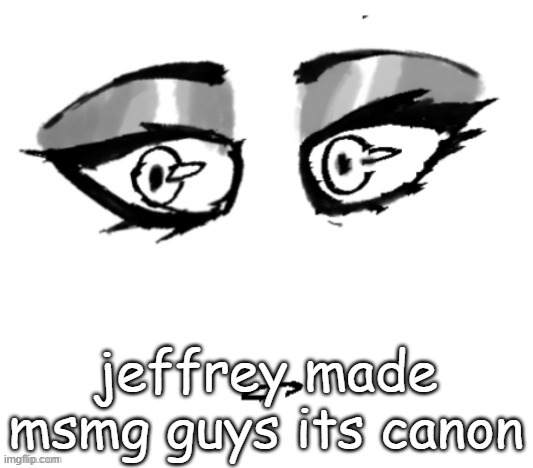 <3 | jeffrey made msmg guys its canon | image tagged in 3 | made w/ Imgflip meme maker