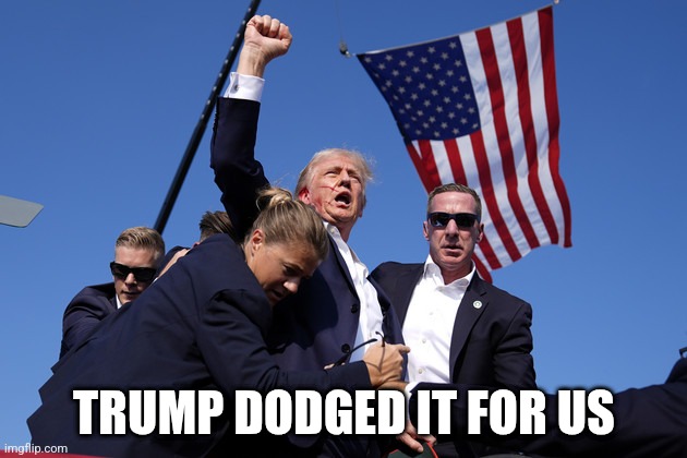 Trump fight | TRUMP DODGED IT FOR US | image tagged in trump fight | made w/ Imgflip meme maker