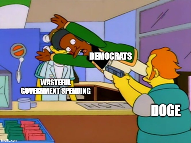 Apu takes bullet | DEMOCRATS; WASTEFUL GOVERNMENT SPENDING; DOGE | image tagged in apu takes bullet,democrats,doge,government,spending,waste of money | made w/ Imgflip meme maker