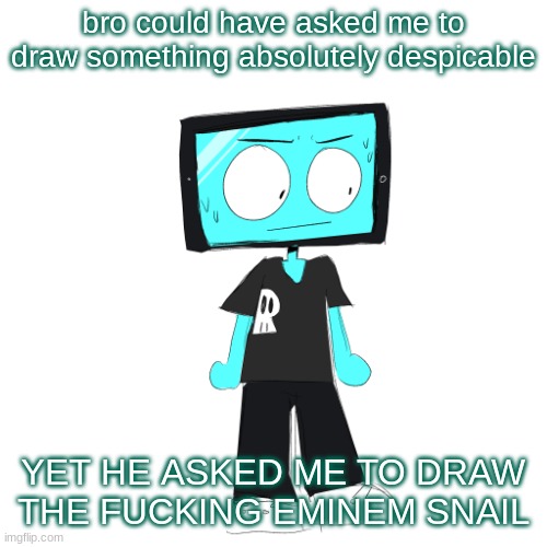 I have a feeling that the only reason you joined that contest was because you wanted me to draw you porn | bro could have asked me to draw something absolutely despicable; YET HE ASKED ME TO DRAW THE FUCKING EMINEM SNAIL | image tagged in icyxd concerned | made w/ Imgflip meme maker