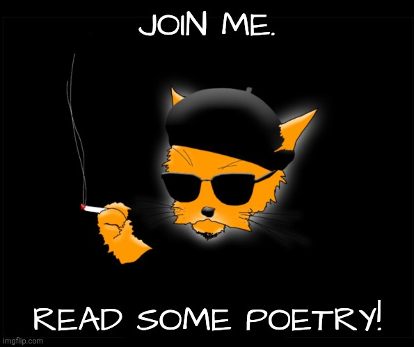 Beatnick cat | JOIN ME. READ SOME POETRY! | image tagged in beatnick cat | made w/ Imgflip meme maker