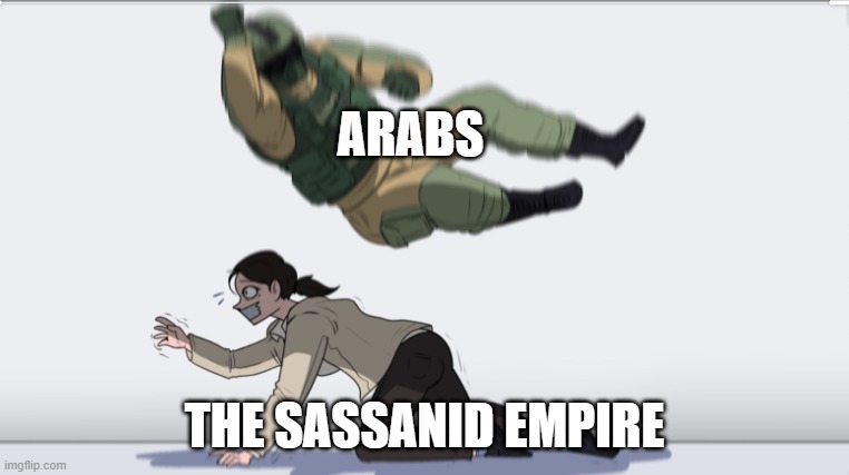 the sassanid empire | ARABS; THE SASSANID EMPIRE | image tagged in body slam,iran,iranian,persian,arab,history | made w/ Imgflip meme maker