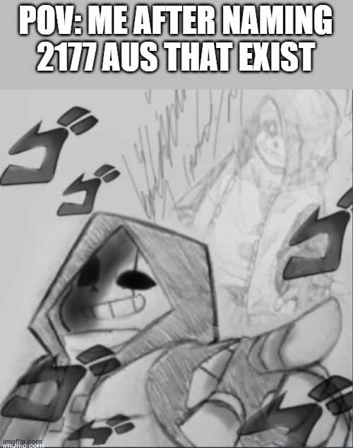 bruh | POV: ME AFTER NAMING 2177 AUS THAT EXIST | image tagged in epic sans pointing at you,memes,undertale,i'm the aus creator,undertale aus | made w/ Imgflip meme maker