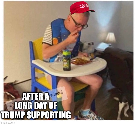 Trump supporter | AFTER A
 LONG DAY OF 
TRUMP SUPPORTING | made w/ Imgflip meme maker