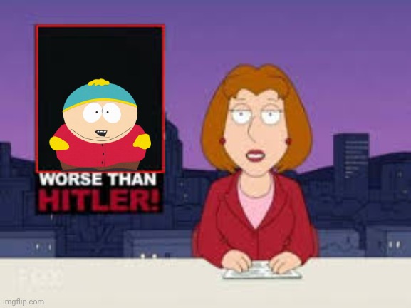 Cartman is definitely a villain more than a hero | image tagged in worse than hitler,eric cartman,south park | made w/ Imgflip meme maker