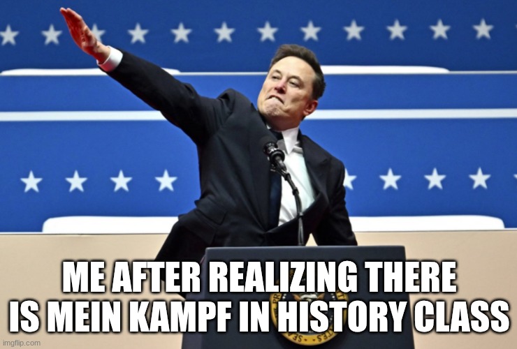 hehe | ME AFTER REALIZING THERE IS MEIN KAMPF IN HISTORY CLASS | made w/ Imgflip meme maker