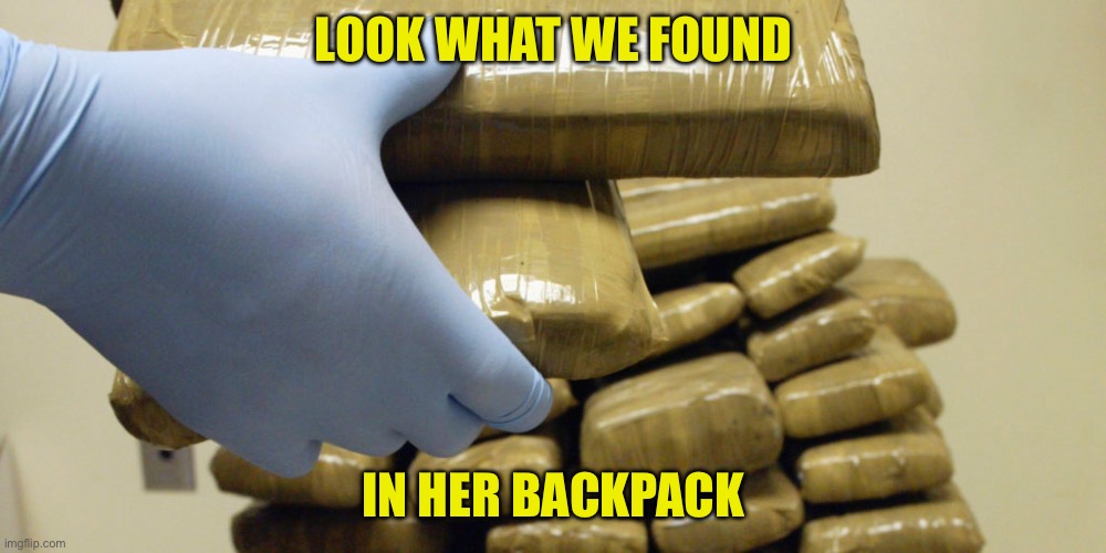 LOOK WHAT WE FOUND IN HER BACKPACK | made w/ Imgflip meme maker