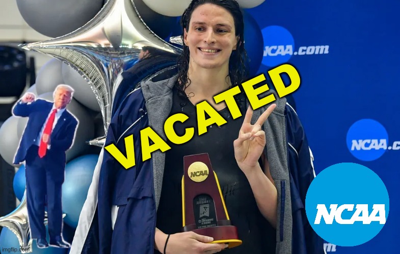 Lia Thomas meme | VACATED | image tagged in memes,maga,donald trump,trump,ncaa,swimming | made w/ Imgflip meme maker