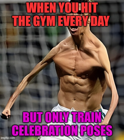 gym | WHEN YOU HIT THE GYM EVERY DAY; BUT ONLY TRAIN CELEBRATION POSES | image tagged in memes | made w/ Imgflip meme maker