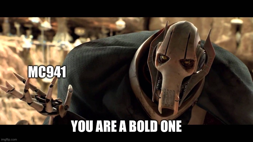 general kenobi | MC941 YOU ARE A BOLD ONE | image tagged in general kenobi | made w/ Imgflip meme maker