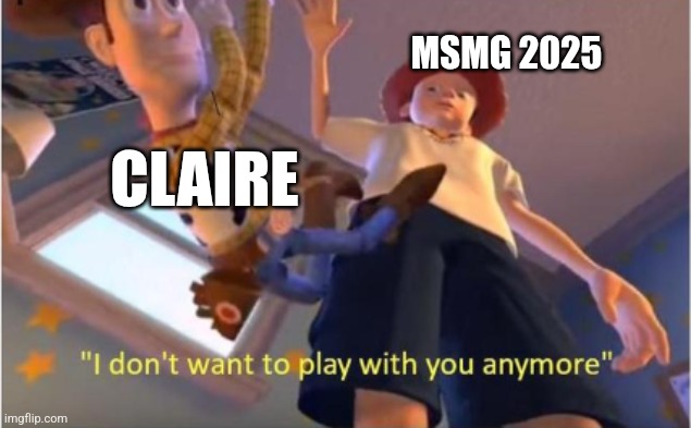 Andy dropping woody | MSMG 2025; CLAIRE | image tagged in andy dropping woody | made w/ Imgflip meme maker