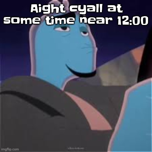 Meh. | Aight cyall at some time near 12:00 | image tagged in meh | made w/ Imgflip meme maker