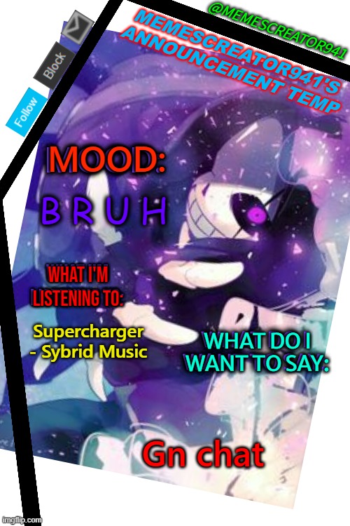 Memescreator941's Announcement Temp (Edited) | B R U H; Supercharger - Sybrid Music; Gn chat | image tagged in memescreator941's announcement temp edited | made w/ Imgflip meme maker