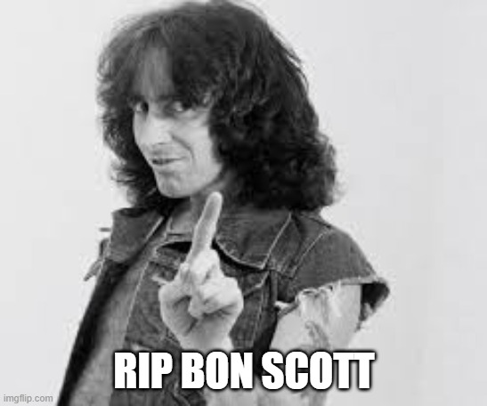 AC/DC Bon Scott | RIP BON SCOTT | image tagged in ac/dc bon scott | made w/ Imgflip meme maker