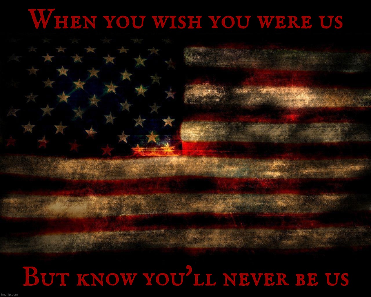 So many LARPing as Americans think that somehow means they can speak for us | When you wish you were us But know you'll never be us | image tagged in usa flag lg 1280 x 1024,larping,fauxmericans,foreigners,self deport,you're not one of us | made w/ Imgflip meme maker