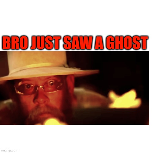 Bro just saw a ghost | BRO JUST SAW A GHOST | image tagged in ghost,scary | made w/ Imgflip meme maker