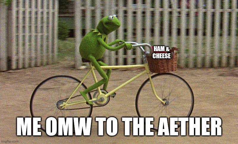 On my way brother | HAM &
CHEESE; ME OMW TO THE AETHER | image tagged in kermit bike,ham,aether | made w/ Imgflip meme maker