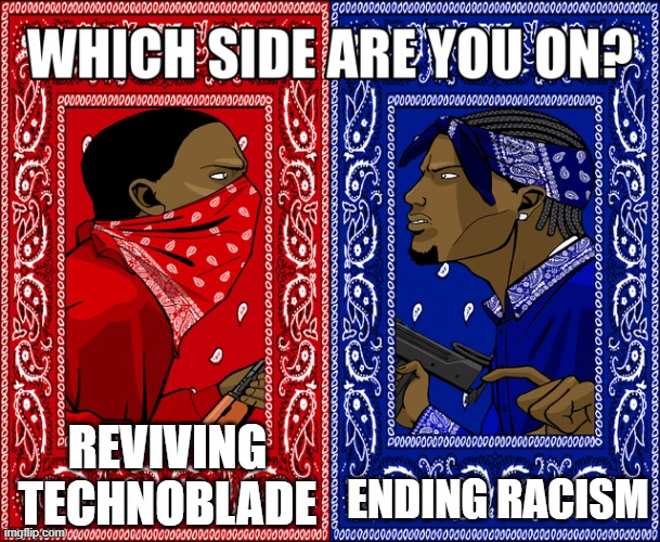 what is ur choice | REVIVING TECHNOBLADE; ENDING RACISM | image tagged in which side are you on,technoblade,minecraft | made w/ Imgflip meme maker