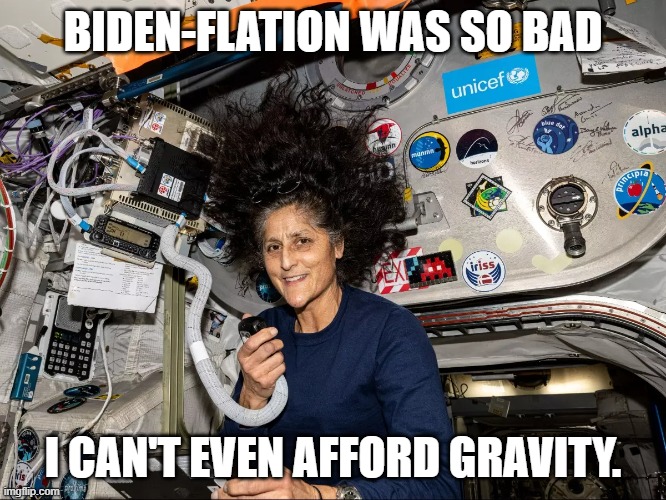 Stranded on the ISS | BIDEN-FLATION WAS SO BAD I CAN'T EVEN AFFORD GRAVITY. | image tagged in stranded on the iss | made w/ Imgflip meme maker