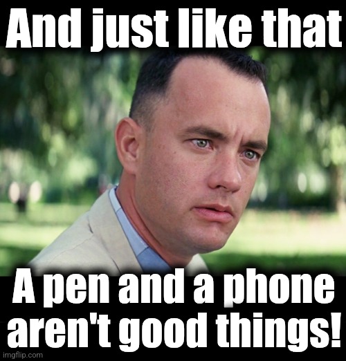 And just like that; A pen and a phone
aren't good things! | image tagged in memes,and just like that,pen and a phone,executive orders,trump derangement syndrome,democrats | made w/ Imgflip meme maker