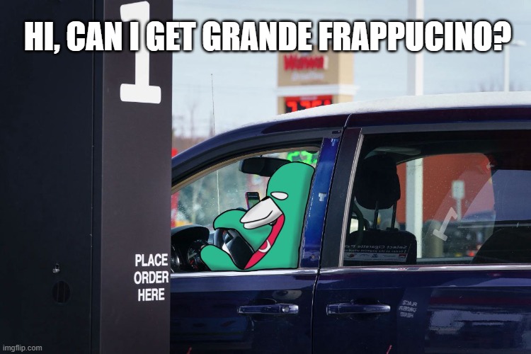 wassie Drive-through | HI, CAN I GET GRANDE FRAPPUCINO? | image tagged in wassie drive-through | made w/ Imgflip meme maker