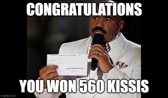 you won | CONGRATULATIONS; YOU WON 560 KISSIS | image tagged in and the winner is steve harvey | made w/ Imgflip meme maker