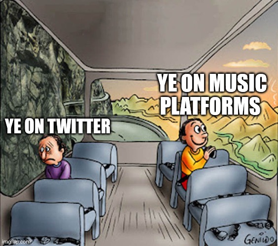 Two guys on a bus | YE ON MUSIC PLATFORMS; YE ON TWITTER | image tagged in two guys on a bus | made w/ Imgflip meme maker