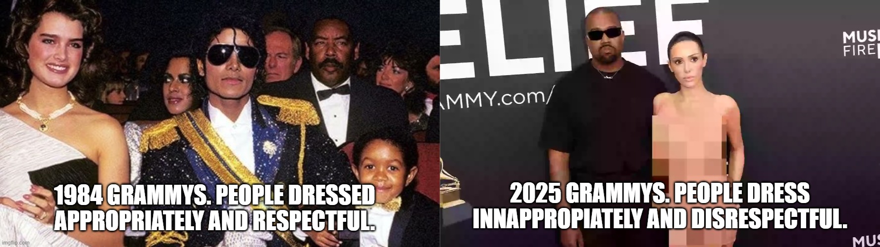 The grammys evolution to degeneracy. | 1984 GRAMMYS. PEOPLE DRESSED APPROPRIATELY AND RESPECTFUL. 2025 GRAMMYS. PEOPLE DRESS INNAPPROPIATELY AND DISRESPECTFUL. | image tagged in grammys,kanye | made w/ Imgflip meme maker