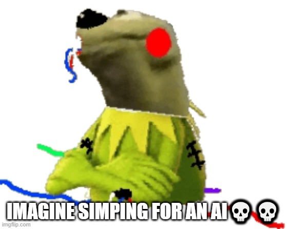 withered figure kermert | IMAGINE SIMPING FOR AN AI💀💀 | image tagged in withered figure kermert | made w/ Imgflip meme maker