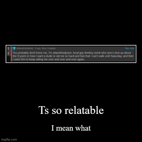 Ts so relatable | I mean what | made w/ Imgflip demotivational maker