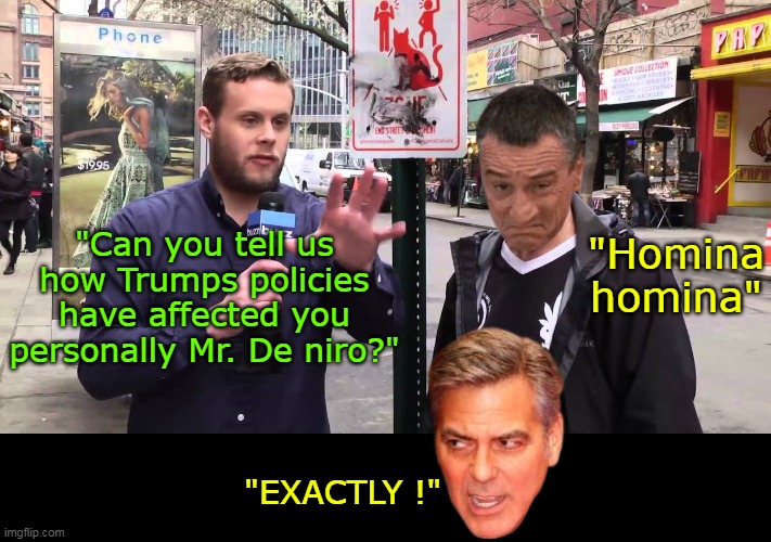 The Oscar goes to: "Most Miserable Victim Billionaire" | "Homina homina"; "Can you tell us how Trumps policies have affected you personally Mr. De niro?"; "EXACTLY !" | image tagged in de niro clooney homina answer meme | made w/ Imgflip meme maker