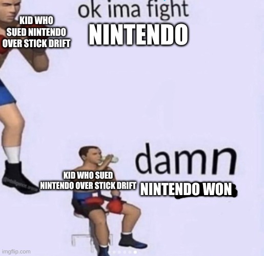 You sued Nintendo, what did you expect | KID WHO SUED NINTENDO OVER STICK DRIFT; NINTENDO; NINTENDO WON; KID WHO SUED NINTENDO OVER STICK DRIFT | image tagged in damn got hands,nintendo,nintendo switch | made w/ Imgflip meme maker