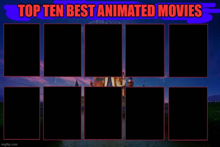 top ten best animated movies Blank Meme Template
