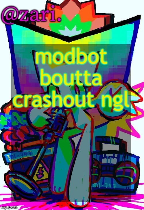 zari.'s femtanyl temp (ty mini_soda) | modbot boutta crashout ngl | image tagged in zari 's femtanyl temp ty mini_soda | made w/ Imgflip meme maker