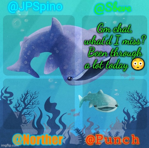Spino, sbeve, norther, punch shared temp | Gm chat, what'd I miss?
Been through a lot today 😳 | image tagged in spino sbeve norther punch shared temp | made w/ Imgflip meme maker