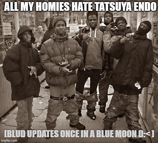 Hatin' on the author of Spy x family | ALL MY HOMIES HATE TATSUYA ENDO; [BLUD UPDATES ONCE IN A BLUE MOON D:< ] | image tagged in all my homies hate,manga,memes,anime,spy x family | made w/ Imgflip meme maker