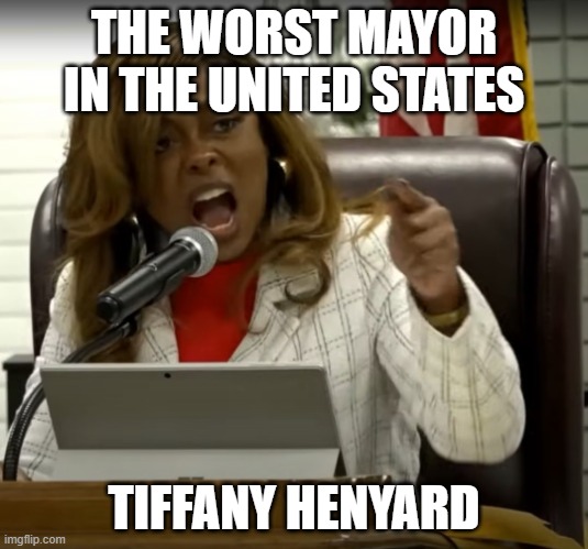 The worst mayor in America | THE WORST MAYOR IN THE UNITED STATES; TIFFANY HENYARD | image tagged in the worst mayor in america,tiffany henyard,tiffany,illinois,mayor,worst | made w/ Imgflip meme maker