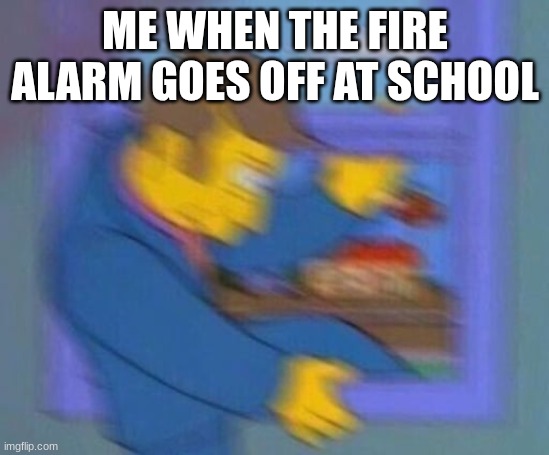 Finna | ME WHEN THE FIRE ALARM GOES OFF AT SCHOOL | image tagged in finna | made w/ Imgflip meme maker