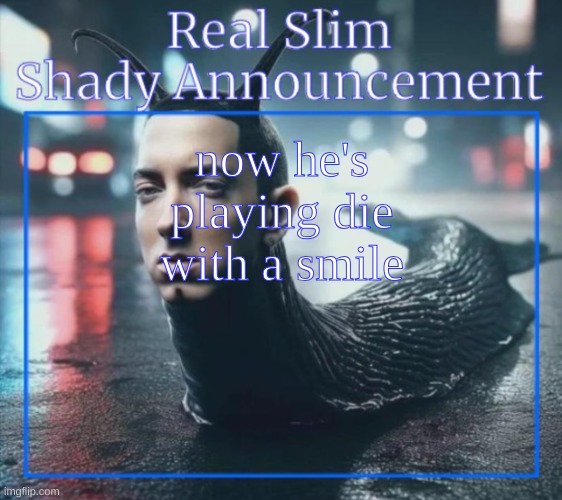 w teacher | now he's playing die with a smile | image tagged in real slim shady announcement temp,chat | made w/ Imgflip meme maker