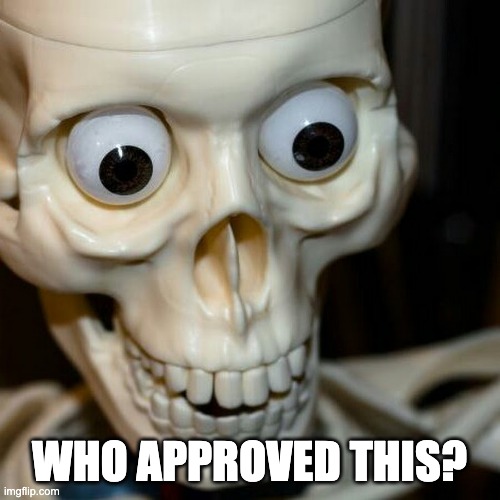 Scared spookieton | WHO APPROVED THIS? | image tagged in scared spookieton | made w/ Imgflip meme maker